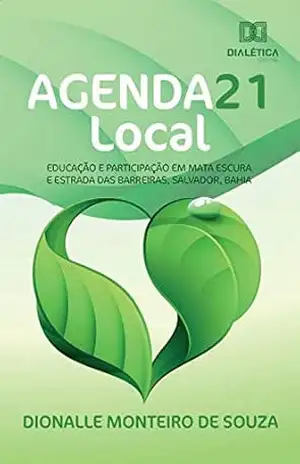 Agenda 21 Local: Educação e Participação em Mata Escura e Estrada das Barreiras, Salvador, Bahia – Dionalle Monteiro de Souza