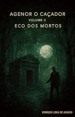 AGENOR O CAÇADOR VOLUME II: ECO DOS MORTOS – ROMILDO  LIMA DE ARAÚJO