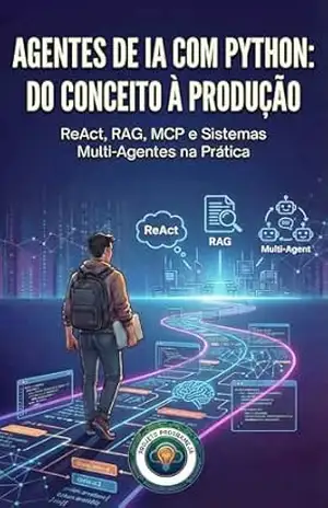Agentes de IA com Python: Do Conceito à Produção: ReAct, RAG, MCP e Sistemas Multi–Agentes na Prática - Projeto ProgrameJa