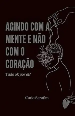 Agindo com a mente e não com o Coração: Tudo ok por aí? – Carla  Serafim