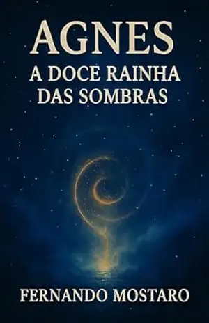 Agnes – A Doce Rainha das Sombras: “Algumas coroas são forjadas no silêncio.” – FERNANDO MOSTARO