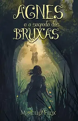 Agnes e o Segredo das Bruxas - Marcelo Felix