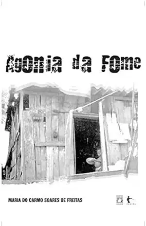 Agonia da fome - Maria do Carmo Soares de Freitas
