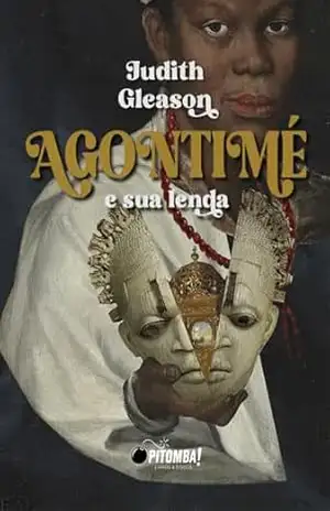 Agontimé e sua lenda: rainha na África, mãe de santo no Maranhão – Judith Gleason