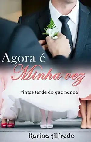 Agora é Minha Vez: Antes tarde do que nunca. - Karina Alfredo