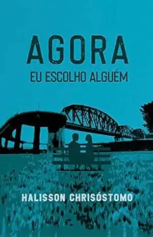 Agora eu escolho alguém – Halisson Felipe Alexandre Crisóstomo  Crisostomo