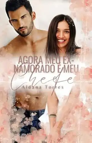 Agora meu ex–namorado é meu chefe (Um milionário dominante e adorável Livro 1) - Aldana Torres