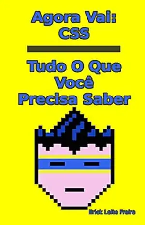 Agora Vai: CSS Tudo O Que Você Precisa Saber (Desenvolvimento Web) – Erick Leite Freire