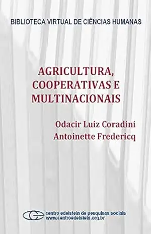 Agricultura, cooperativas e multinacionais - Odacir Luiz Coradini
