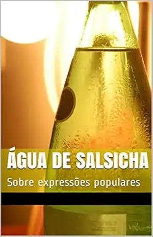 Água de salsicha: Sobre expressões populares – Mariana Damasco