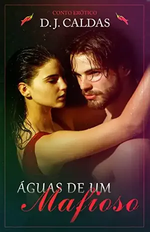 Águas de um mafioso: Conto Erótico – D. J. Caldas