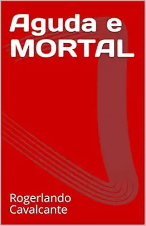 Aguda e MORTAL – Rogerlando Cavalcante