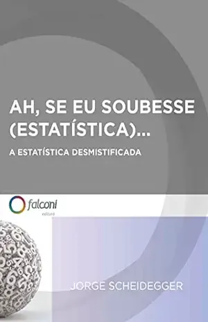 Ah, se eu soubesse (estatística)...: A estatística desmistificada - Jorge Scheidegger