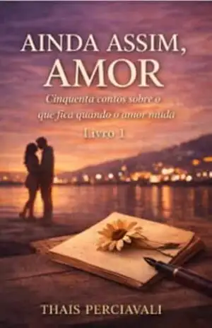 AINDA ASSIM, AMOR: Cinquenta contos sobre o que fica quando o amor muda – THAIS PERCIAVALI