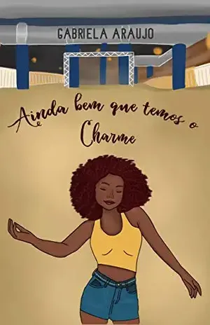Ainda bem que temos o Charme – Gabriela Araujo