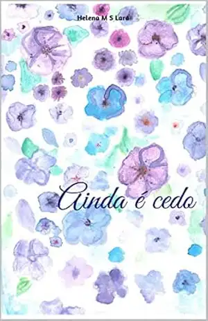 Ainda é cedo – Helena M S Lara