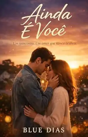 Ainda É Você: Um reencontro. Um amor que nunca acabou. – Blue  Dias