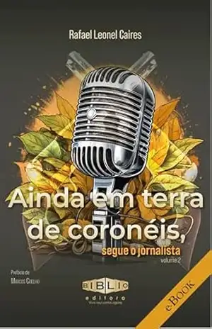 Ainda em terra de coronéis, segue o jornalista – Rafael Leonel Caires