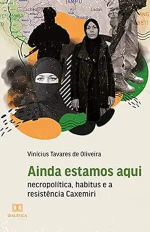 Ainda estamos aqui: necropolítica, habitus e a resistência Caxemiri - Vinícius Tavares de Oliveira