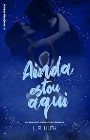 Ainda Estou Aqui (Nossas Memórias Livro 1) - L. P.  Lilith