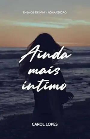 Ainda mais Íntimo: Ensaios de Mim – Carol Lopes