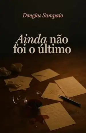 Ainda não foi o último: Quando o fim ainda não é o último capítulo – Douglas Sampaio