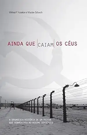 Ainda que Caiam os Céus – Mikhail P. Kulakov