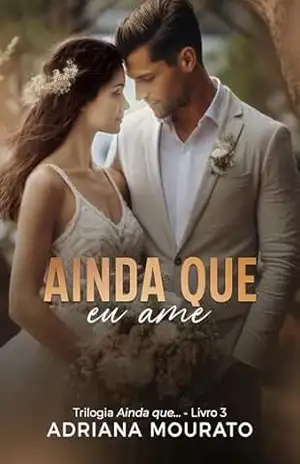 Ainda que eu ame: Trilogia Ainda que… (Trilogia ainda que – Livro 1 3) – Adriana Mourato