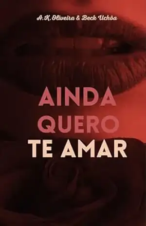 Ainda Quero Te Amar – A.K. Oliveira