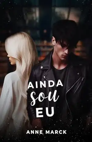Ainda Sou Eu: continuação de “Até Você Aparecer” – Anne Marck
