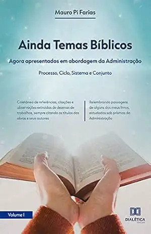 Ainda Temas Bíblicos: agora apresentados em abordagem da Administração: Processo, Ciclo, Sistema e Conjunto – Mauro Pi Farias