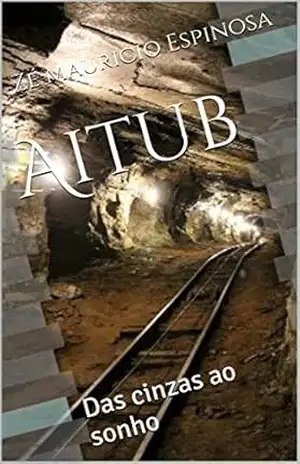 Aitub: Das cinzas ao sonho (Ficção e reflexão Livro 1) – Zé Mauricio Espinosa