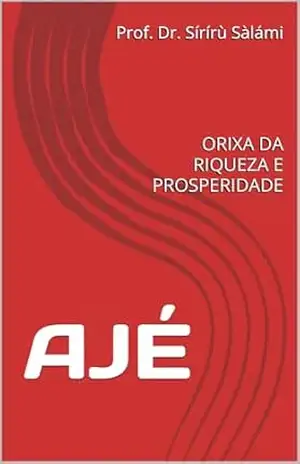 AJÉ: ORIXA DARIQUEZA E PROSPERIDADE – Prof. Dr. Sírírù Sàlámi