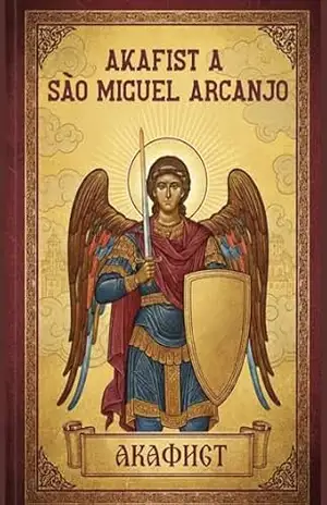 Akafist a São Miguel Arcanjo: O Hino de Vitória e Proteção Espiritual (Biblioteca Ortodoxa Essencial Livro 5) - Oficina  Bizantina