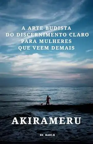 AKIRAMERU: A Arte Budista do Discernimento Claro para Mulheres que Veem Demais – MARI M