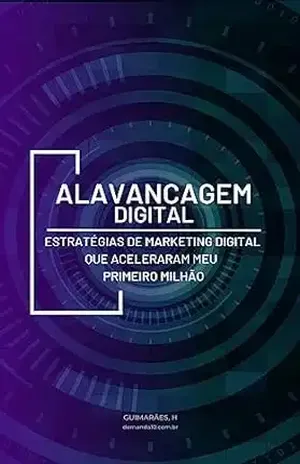 Alavancagem digital: Estratégias de marketing digital que aceleraram meu primeiro milhão - H Guimarães
