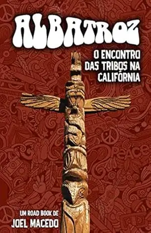 Albatroz: O encontro das tribos na Califórnia – Joel Macedo Macedo