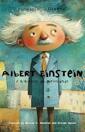 Albert Einstein e a Bússola da Curiosidade: Uma história de embalar sobre curiosidade, música e genialidade — para crianças dos 4 aos 10 anos (Sleeping with Giants) – Marcos D. Bendrao