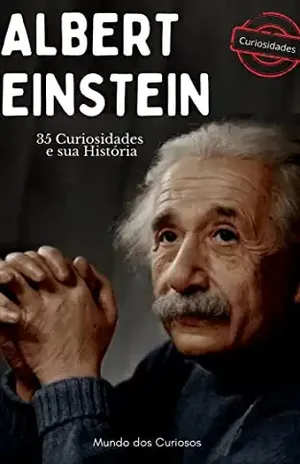 Albert Einstein: 35 Curiosidades e sua História - Editora Mundo dos Curiosos