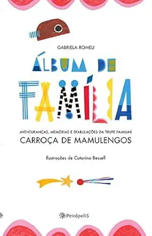 Álbum de família: Aventuranças, memórias e efabulações da trupe familiar Carroça de Mamulengos – Gabriela Romeu