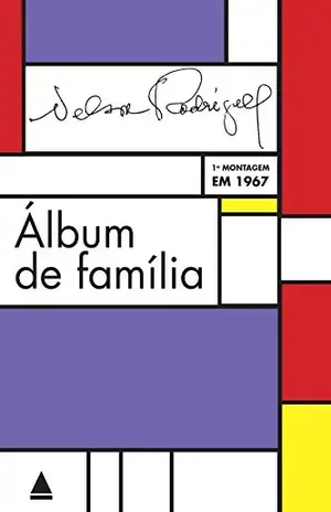 Álbum de família: Tragédia em três atos: peça mítica – Nelson Rodrigues