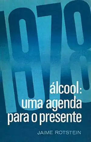 Álcool: Uma agenda para o presente – Jaime Rotstein