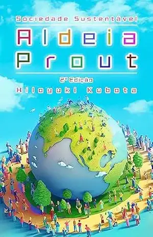 Aldeia Prout Sociedade Sustentável (Prout Village): 2ª Edição – Hiloyuki Kubota