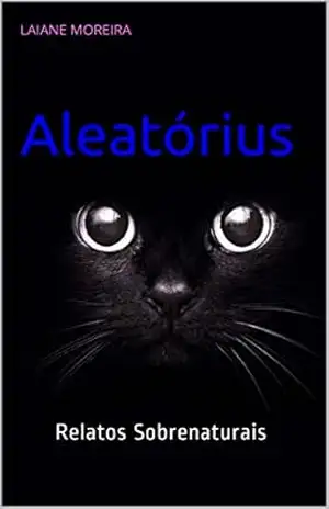Aleatórius: Relatos Sobrenaturais – Laiane  Moreira