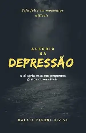 Alegria na Depressão – Rafael Pisoni Divivi  Divivi