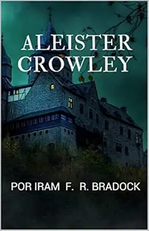 ALEISTER CROWLEY: Por Iram F. R. “Bradock” (Poesia) – Iram F. R. “Bradock”
