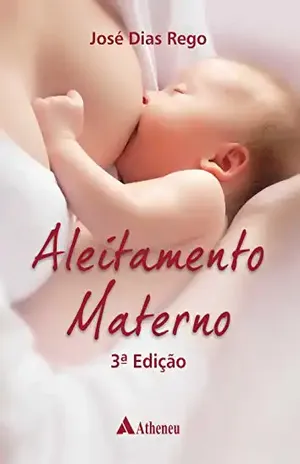 Aleitamento Materno – 3ª Edição - José Dias Rego