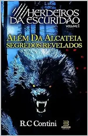 ALÉM DA ALCATÉIA: SEGREDOS REVELADOS - R.C CONTINI