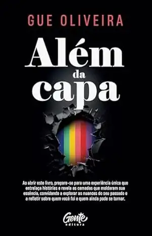 Além da capa: Ao abrir este livro, prepare–se para uma experiência única que entrelaça histórias e revela as camadas que moldaram sua essência, convidando … quem você foi e quem ainda pode se tornar. – Gue Oliveira