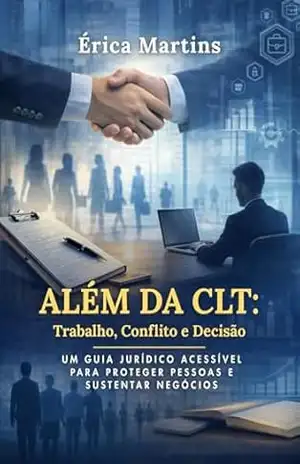 Além da CLT: Trabalho, Conflito e Decisão – Érica  Veríssimo Martins